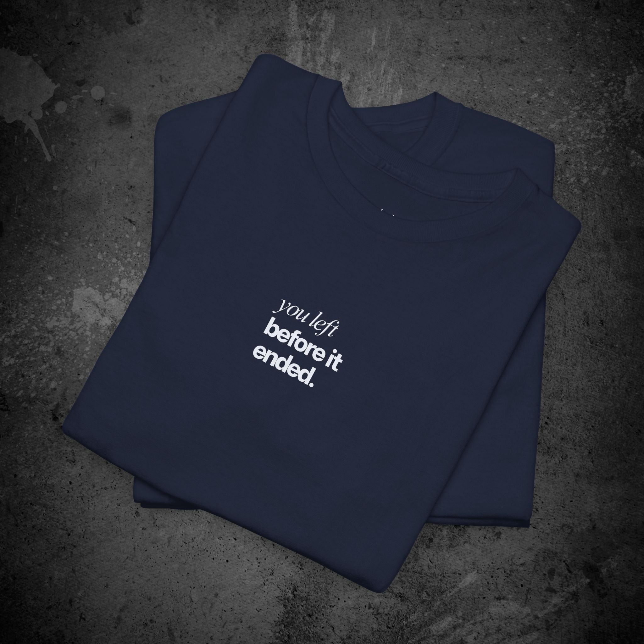 you left before it ended printed t-shirt — nostalgic minimalist streetwear