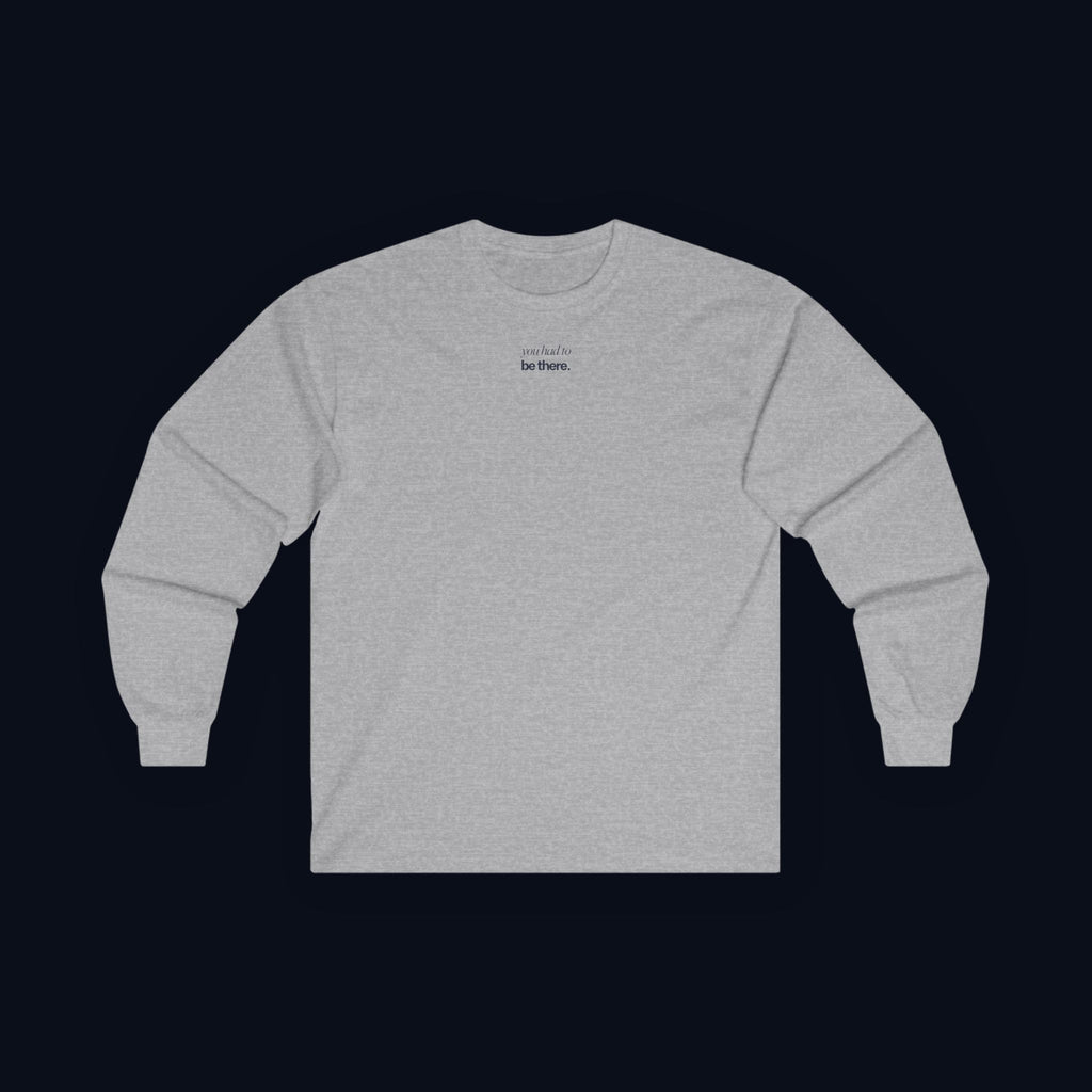 you had to be there. long sleeve t-shirt — premium minimalist streetwear