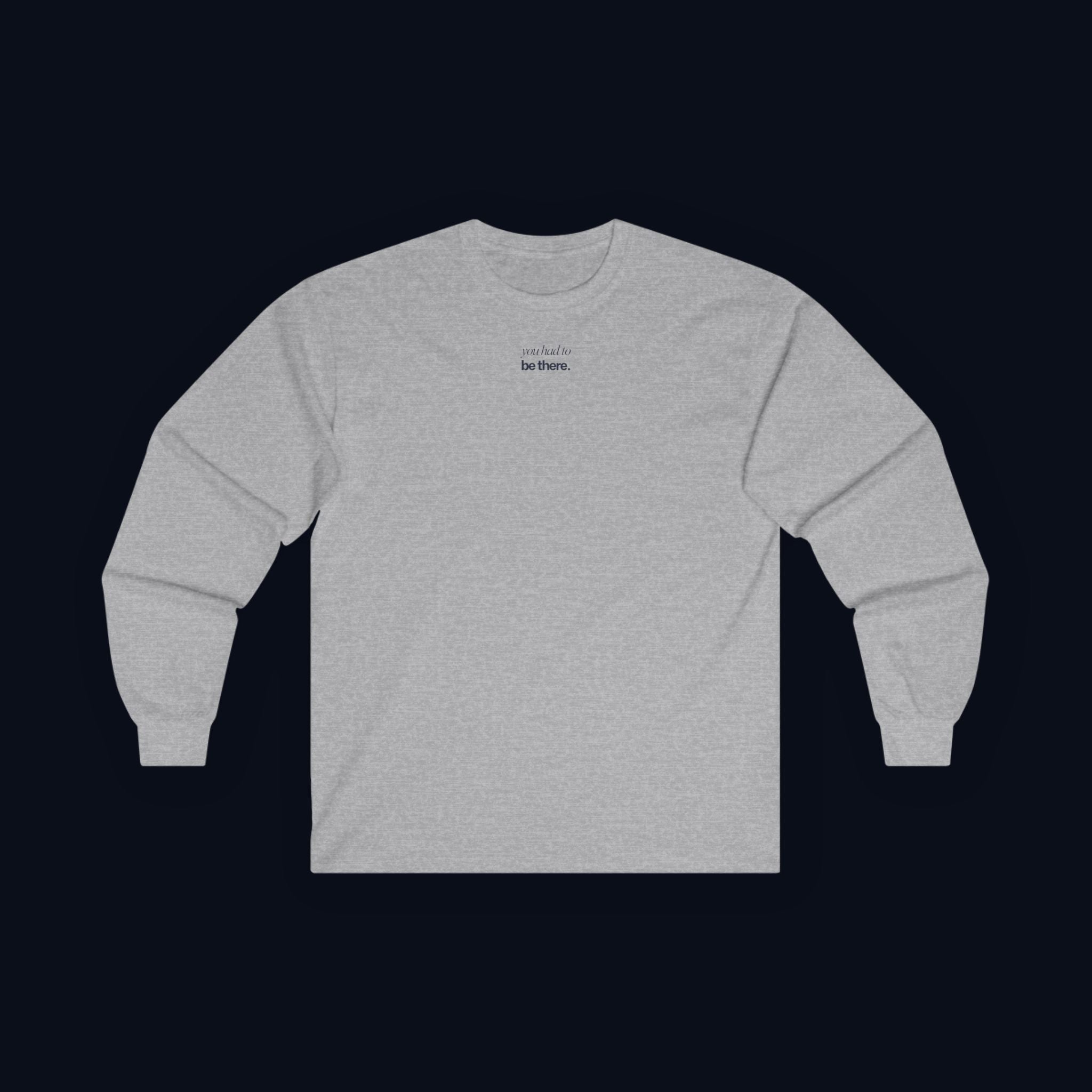 you had to be there. long sleeve t-shirt — premium minimalist streetwear
