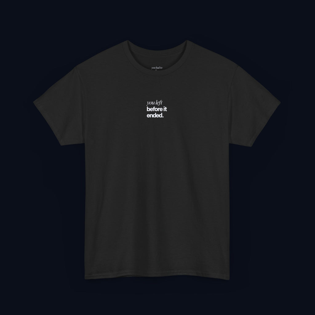you left before it ended printed t-shirt — nostalgic minimalist streetwear