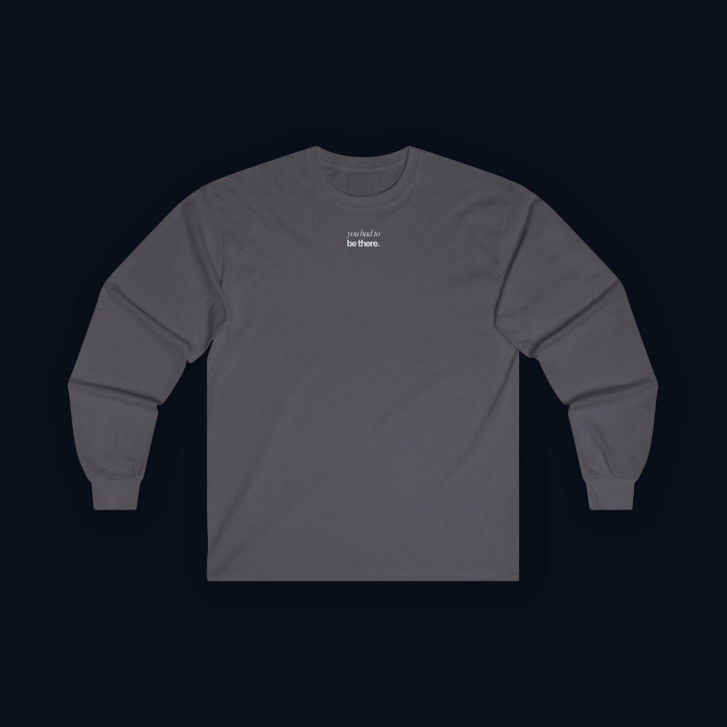 you had to be there. long sleeve t-shirt — premium minimalist streetwear