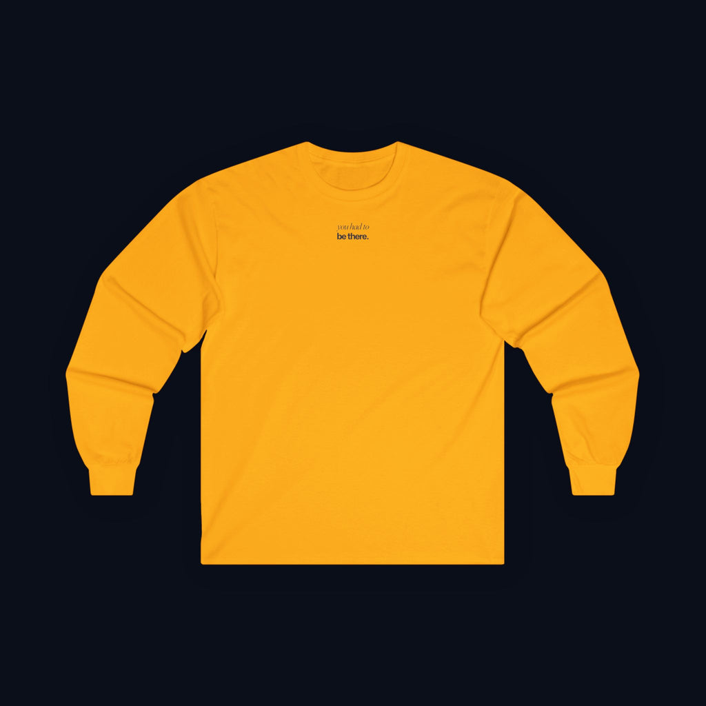 you had to be there. long sleeve t-shirt — premium minimalist streetwear