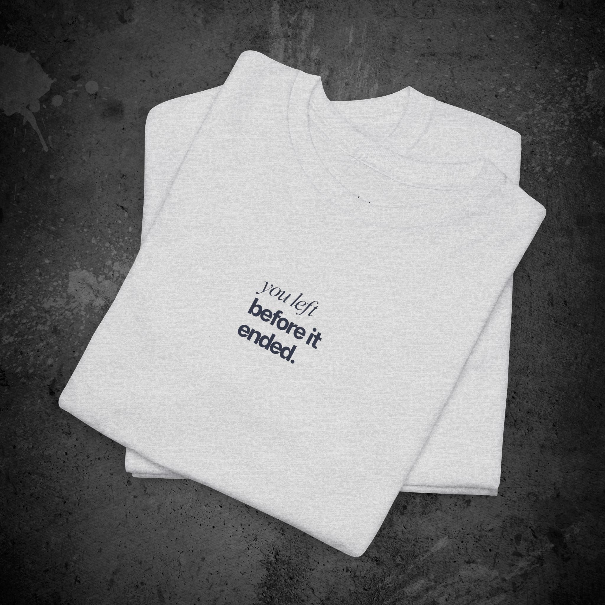 you left before it ended printed t-shirt — nostalgic minimalist streetwear