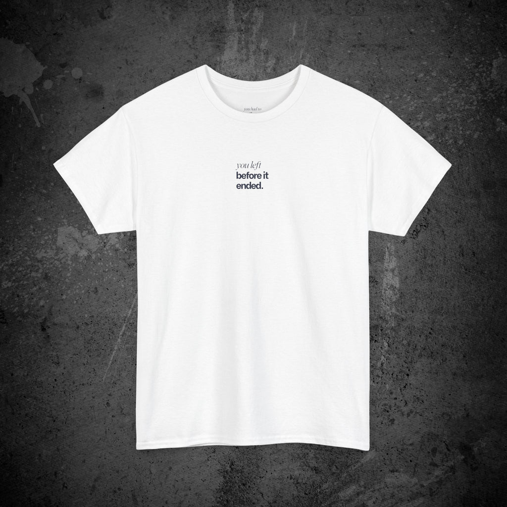 you left before it ended printed t-shirt — nostalgic minimalist streetwear