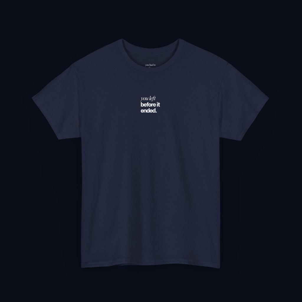 you left before it ended printed t-shirt — nostalgic minimalist streetwear