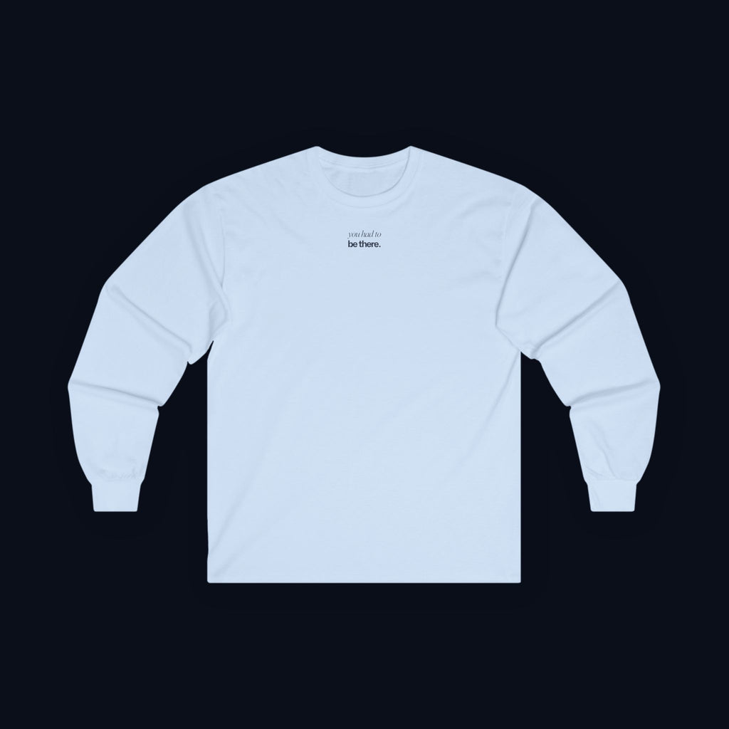 you had to be there. long sleeve t-shirt — premium minimalist streetwear