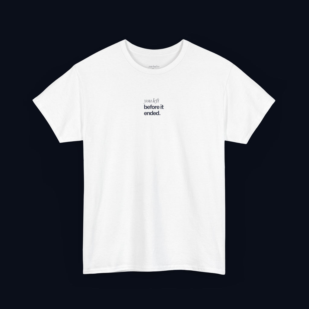 you left before it ended printed t-shirt — nostalgic minimalist streetwear