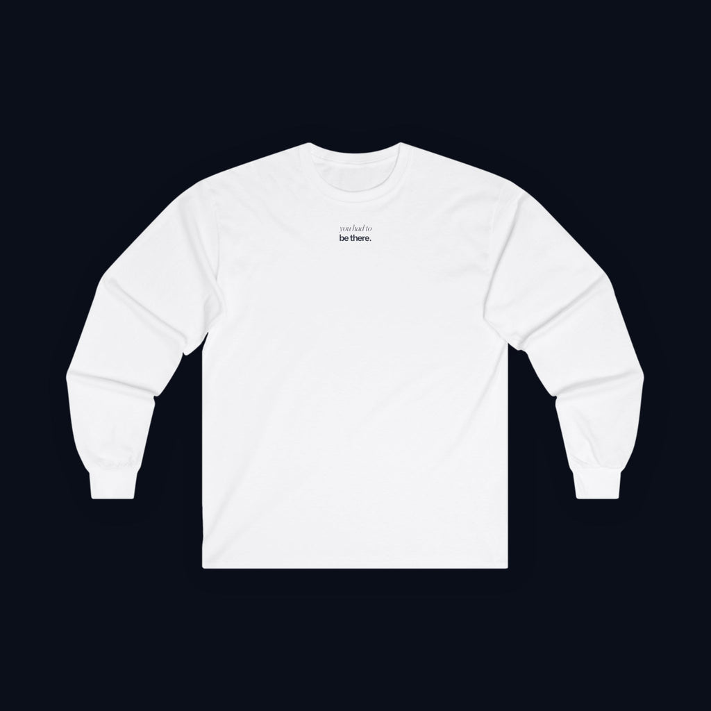 you had to be there. long sleeve t-shirt — premium minimalist streetwear