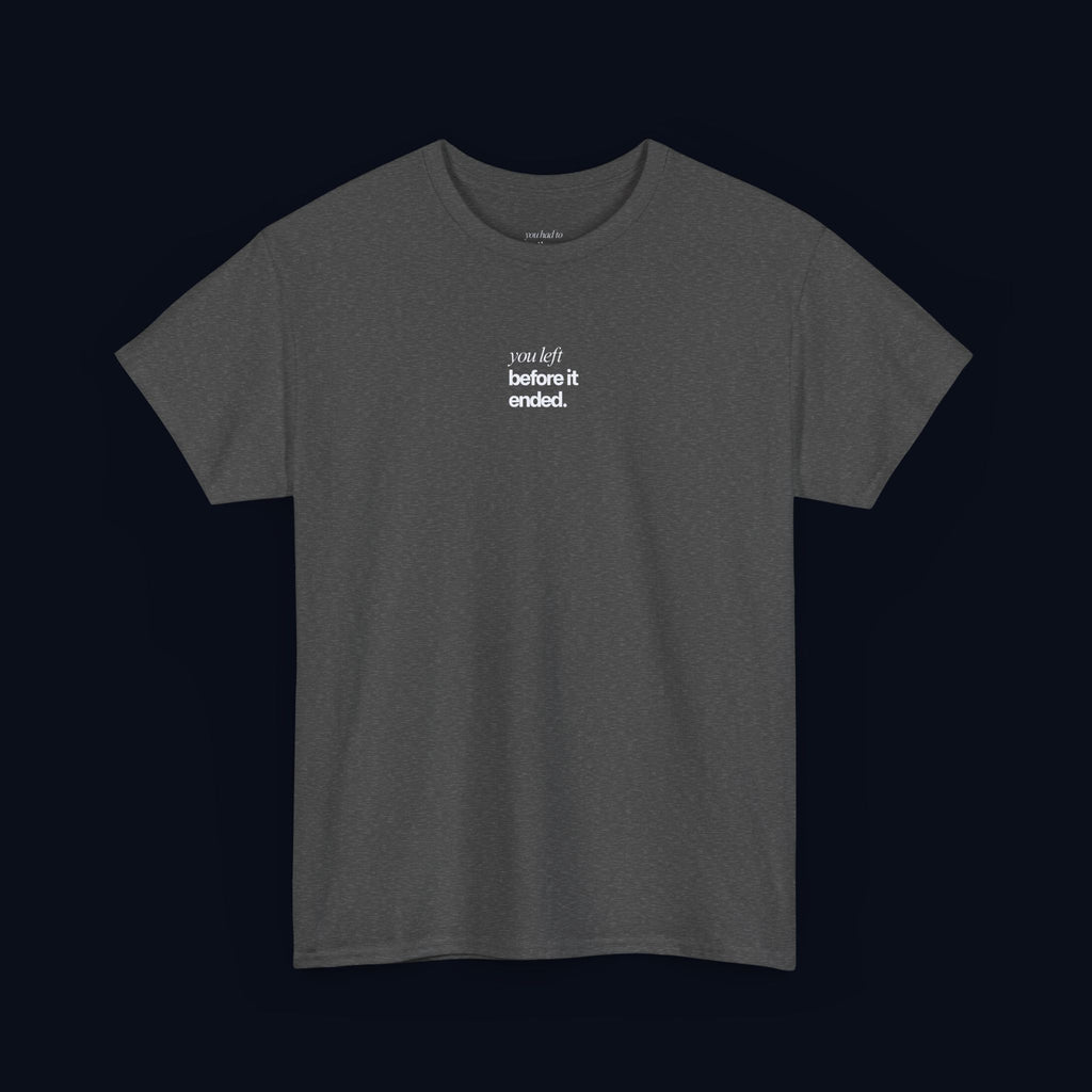 you left before it ended printed t-shirt — nostalgic minimalist streetwear