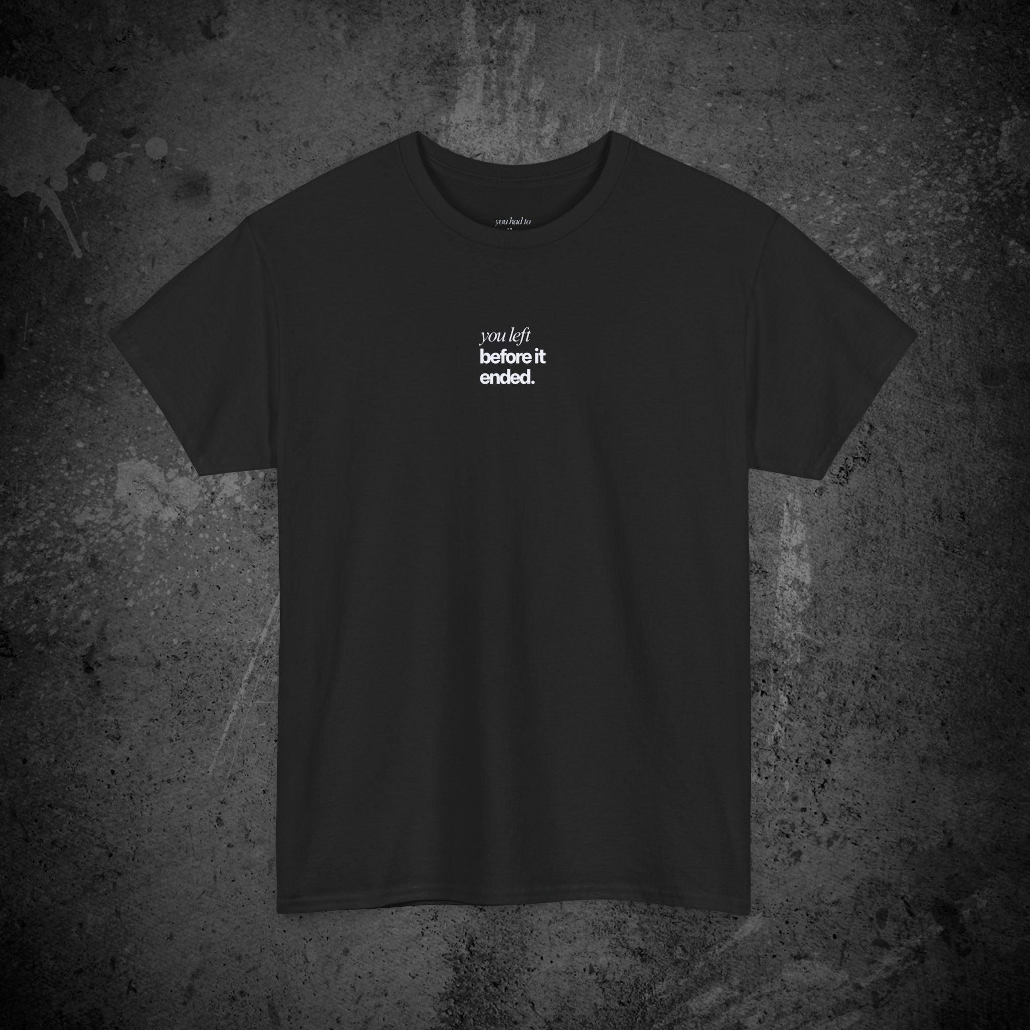 you left before it ended printed t-shirt — nostalgic minimalist streetwear