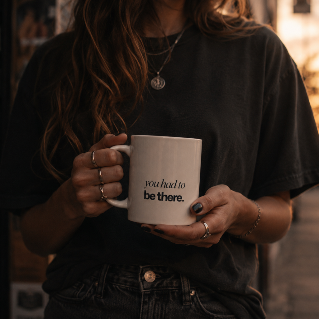 you had to be there. ceramic mug — minimalist everyday mug