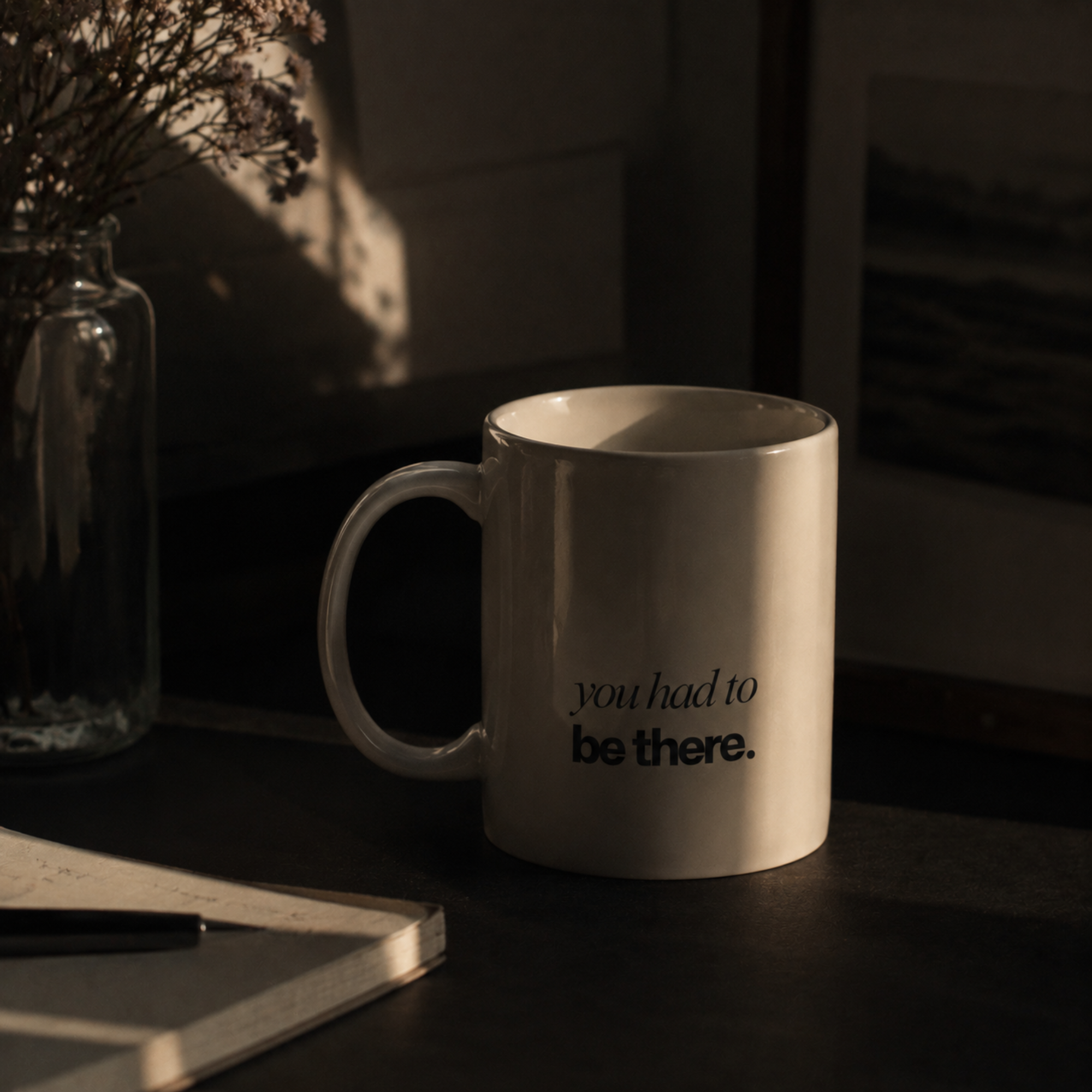 you had to be there. ceramic mug — minimalist everyday mug