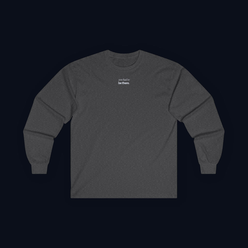 you had to be there. long sleeve t-shirt — premium minimalist streetwear
