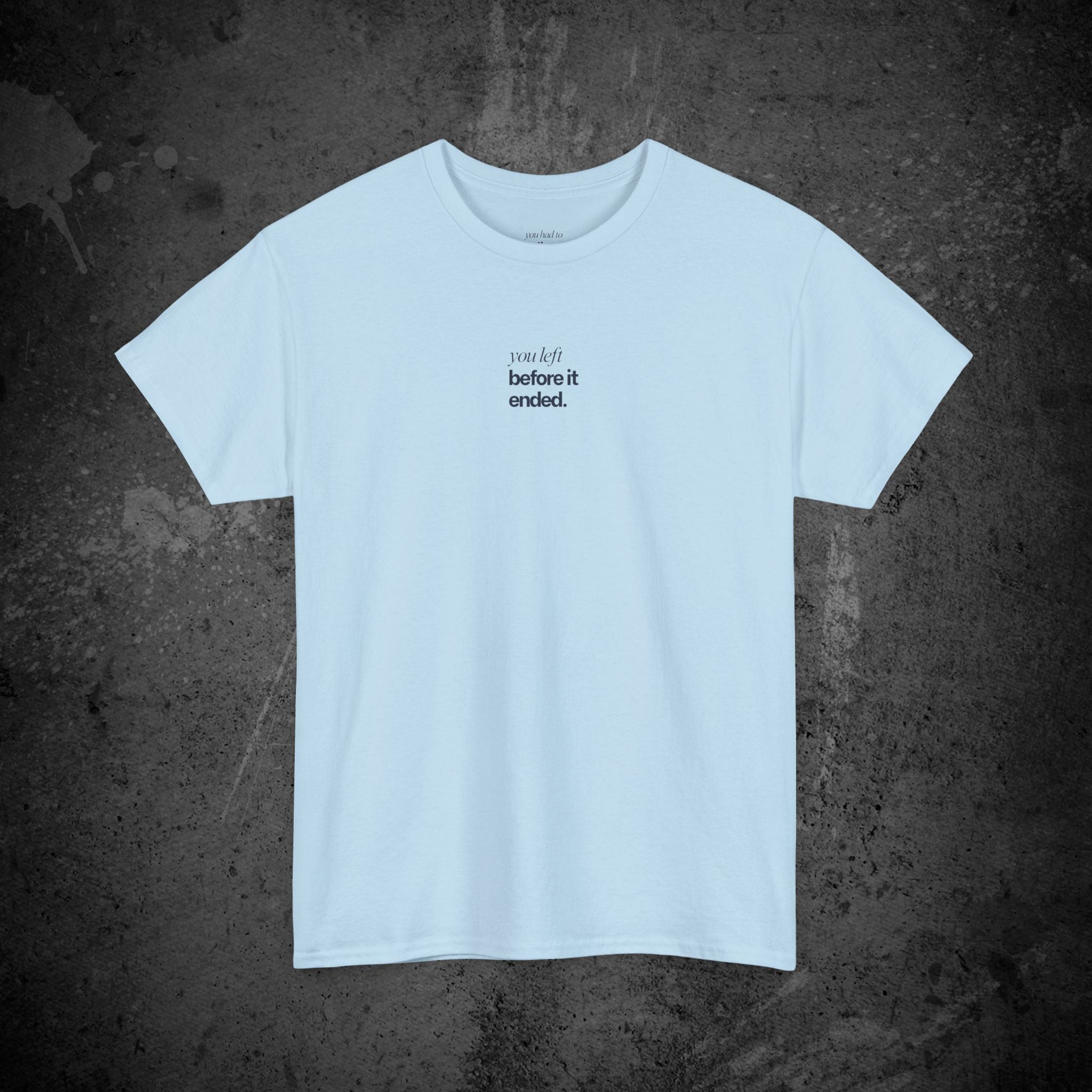 you left before it ended printed t-shirt — nostalgic minimalist streetwear