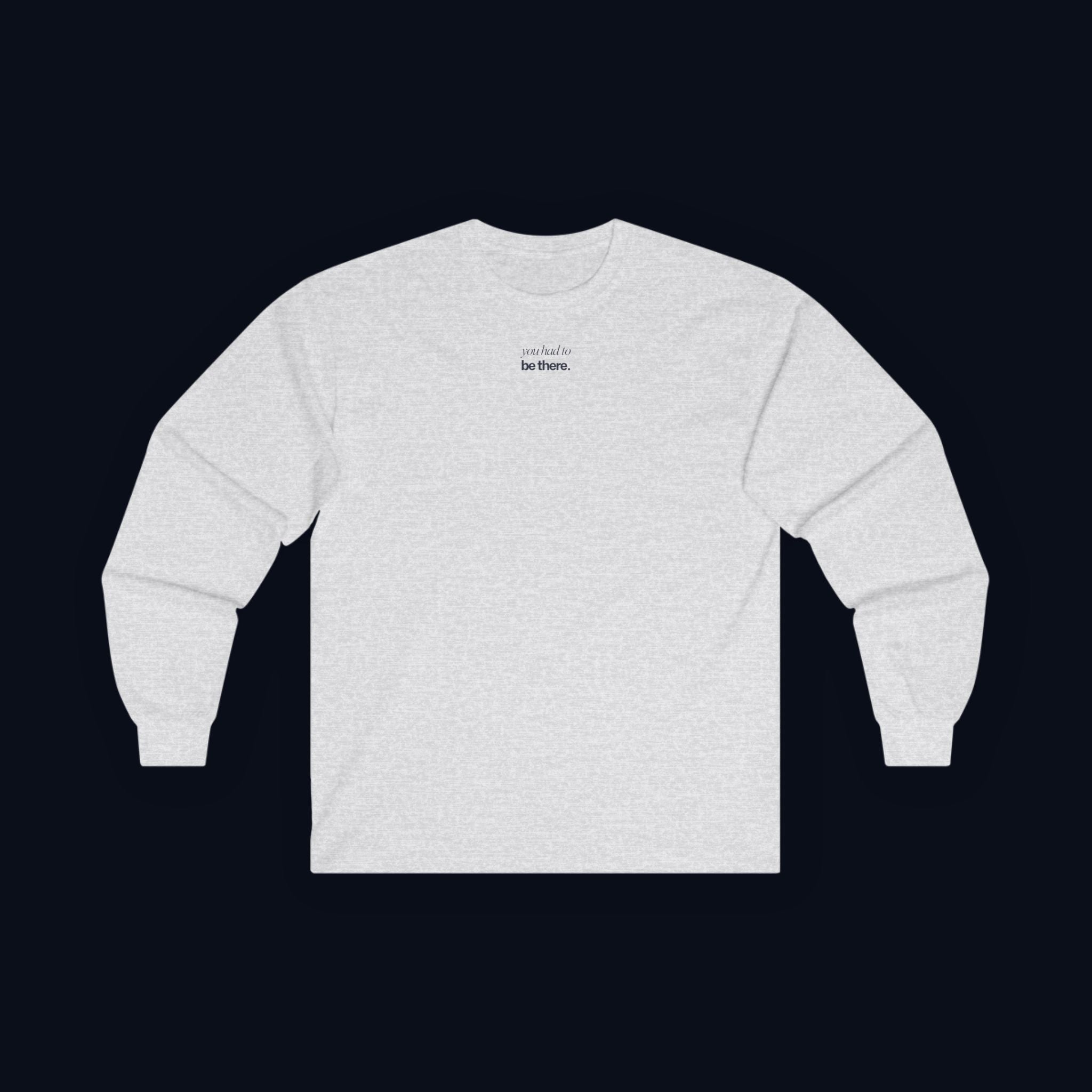 you had to be there. long sleeve t-shirt — premium minimalist streetwear