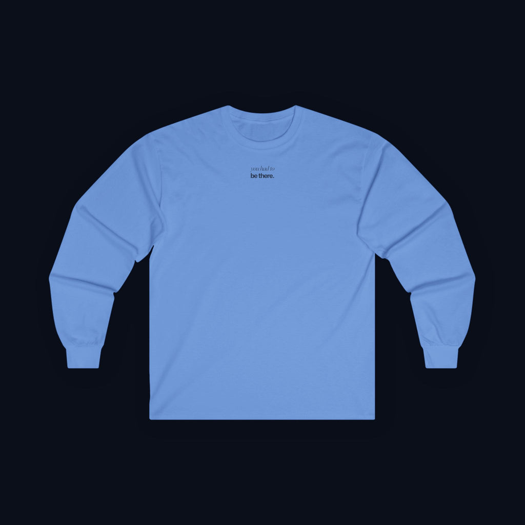 you had to be there. long sleeve t-shirt — premium minimalist streetwear