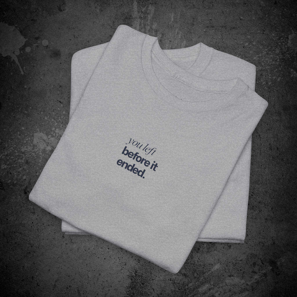 you left before it ended printed t-shirt — nostalgic minimalist streetwear